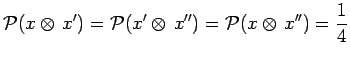 $\displaystyle \mathcal{P}(x\otimes\,x^{\prime})=
\mathcal{P}(x^\prime\otimes\,x^{\prime\prime})=
\mathcal{P}(x\otimes\,x^{\prime\prime})=
\frac{1}{4}$