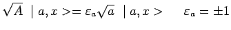 $ \sqrt{A}~\mid a,x>=\varepsilon_a \sqrt{a}~\mid a,x>~~~~\varepsilon_a=\pm 1$