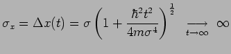 $\displaystyle \sigma_x=\Delta x(t) = \sigma\left(1+\frac{\hbar^2
t^2}{4m\sigma^4}\right)^{\frac{1}{2}}~
\underset{t\rightarrow\infty}{\longrightarrow}~\infty$