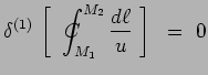 $\displaystyle \delta^{(1)}\,\left[~\int_{M_1}^{M_2}\hspace{-.90cm}C\hspace{.50cm}\,\frac{d\ell}{u}~\right] ~=~
0$