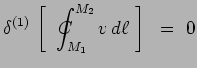 $\displaystyle \delta^{(1)}\,\left[~\int_{M_1}^{M_2}\hspace{-.90cm}C\hspace{.50cm}\,v\,d\ell~\right] ~=~ 0$