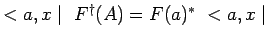 $ <a,x\mid ~F^\dagger(A)=F(a)^* ~<a,x\mid $