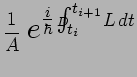$\displaystyle \frac{1}{A}~{\scalebox{1.6}{$e$}}^{\scalebox{1.2}{$\frac{i}{\hbar...
...\int_{t_i}^{t_{i+1}}$}\hspace{-1.00cm}D\hspace{.70cm}\,\scalebox{1.0}{$L\,dt$}}$