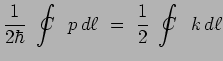 $\displaystyle \frac{1}{2\hbar}~\int_{~~}^{~~}\hspace{-.70cm}C\hspace{.30cm} p\,d\ell ~=~
\frac{1}{2}~\int_{~~}^{~~}\hspace{-.70cm}C\hspace{.30cm} k\,d\ell$