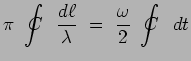 $\displaystyle \pi~\int_{~~}^{~~}\hspace{-.70cm}C\hspace{.30cm} \frac{d\ell}{\lambda} ~=~
\frac{\omega}{2}~\int_{~~}^{~~}\hspace{-.70cm}C\hspace{.30cm} dt$