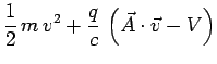 $\displaystyle \frac{1}{2}\,m\,v^2 + \frac{q}{c}\,\left(\vec{A}\cdot\vec{v} - V\right)$