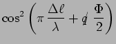 $\displaystyle \cos^2\left(\pi\,\frac{\Delta\ell}{\lambda} + q\hspace{-.17cm}/\,\,\frac{\Phi}{2}\right)$