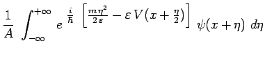 $\displaystyle \frac{1}{A}~\int_{-\infty}^{+\infty}\,e^{\scalebox{1.0}{$~\frac{i...
...\,\varepsilon} -
\varepsilon\,V(x+\frac{\eta}{2})\right]$}}
~\psi(x+\eta)~d\eta$