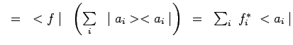 $ ~=~<f\mid ~\left(\sum\limits_{i}~\mid
a_i><a_i\mid \right)~
=~\sum_i~f_i^*~<a_i\mid $