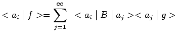 $\displaystyle <a_i\mid f>=\sum\limits_{j=1}^{\infty}~<a_i\mid B\mid a_j><a_j\mid
g>$