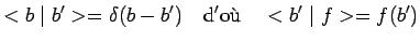 $\displaystyle <b\mid
b^\prime>=\delta(b-b^\prime)~~~\mathrm{d'o\grave{u}}~~~<b^\prime\mid
f>=f(b^\prime)$