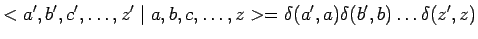 $\displaystyle <a^\prime,b^\prime,c^\prime,\ldots,z^\prime\mid a,b,c,\ldots,z>=
\delta(a^\prime,a)\delta(b^\prime,b)\ldots\delta(z^\prime,z)$