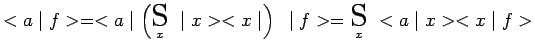 $\displaystyle <a\mid f>=<a\mid \left(\underset{x}{\scalebox{1.7}{S}}~\mid x><x\mid \right)~\mid
f>=\underset{x}{\scalebox{1.7}{S}}~<a\mid x><x\mid f>$