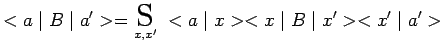 $\displaystyle <a\mid B\mid a^\prime>=\underset{x,x^\prime}{\scalebox{1.7}{S}}~<a\mid x><x\mid B\mid
x^\prime><x^\prime\mid a^\prime>$