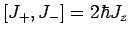 $ [J_+,J_-]=2\hbar J_z$