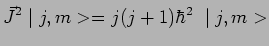 $\displaystyle \vec{J}^2\mid j,m>=j(j+1)\hbar^2~\mid j,m>$