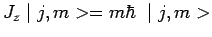 $\displaystyle J_z\mid j,m>=m\hbar~\mid j,m>$