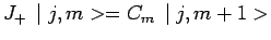 $\displaystyle J_+\,\mid j,m>=C_m\,\mid j,m+1>$