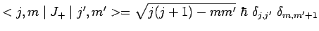 $ <j,m\mid J_+\mid
j^\prime,m^\prime>=\sqrt{j(j+1)-mm^\prime}~\hbar~
\delta_{j,j^\prime}~\delta_{m,m^\prime+1}$