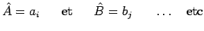 $\displaystyle \hat{A}=a_i~~~~~\mathrm{et}~~~~~\hat{B}=b_j~~~~~\ldots~~~\mathrm{etc}$