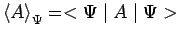 $\displaystyle \left<A\right>_\Psi=<\Psi\mid A\mid \Psi>$