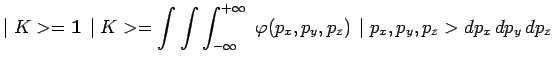 $\displaystyle \mid K>=\mathbf{1}\,\mid K>
=\int\int\int_{-\infty}^{+\infty}~\varphi(p_x,p_y,p_z)\,\mid
p_x,p_y,p_z> dp_x\,dp_y\,dp_z$