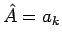 $\displaystyle \hat{A}=a_k$