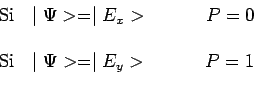 \begin{displaymath}\begin{array}{c}
\mathrm{Si}~~\mid \Psi>=\mid E_x>~~~~~~~~~P=...
...\
\mathrm{Si}~~\mid \Psi>=\mid E_y>~~~~~~~~~P=1\\
\end{array}\end{displaymath}