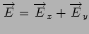 $\displaystyle \overrightarrow{E} = \overrightarrow{E}_x+\overrightarrow{E}_y$