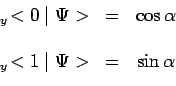 \begin{displaymath}\begin{array}{ccc}
{~}_y\!<0\mid \Psi> & = & \cos\alpha\\
{ } \\
{~}_y\!<1\mid \Psi> & = & \sin\alpha\\
\end{array}\end{displaymath}