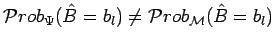 $\displaystyle \mathcal{P}rob_\Psi(\hat{B}=b_l)\not=\mathcal{P}rob_\mathcal{M}(\hat{B}=b_l)$