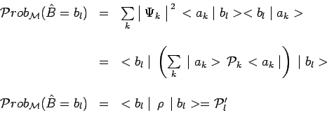 \begin{displaymath}\begin{array}{ccl}
\mathcal{P}rob_\mathcal{M}(\hat{B}=b_l) & ...
...<b_l\mid \,\rho\,\mid b_l>=\mathcal{P}_l^\prime \\
\end{array}\end{displaymath}