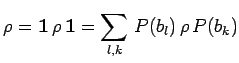 $\displaystyle \rho=\mathbf{1}\,\rho\,\mathbf{1}=
\sum\limits_{l,k}\,P(b_l)\,\rho\,P(b_k)$