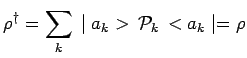 $\displaystyle \rho^\dagger=\sum\limits_k\,\mid a_k>\,\mathcal{P}_k\,<a_k\mid
=\rho$