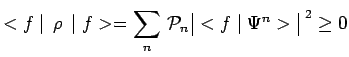 $\displaystyle <f\mid \,\rho\,\mid f> =
\sum\limits_n\,\mathcal{P}_n\,\begin{array}{\vert c\vert}<f\mid \Psi^n>\\ \end{array}^{~2}\geq 0$