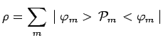 $\displaystyle \rho=\sum\limits_m\,\mid \varphi_m>\,\mathcal{P}_m\,<\varphi_m\mid$